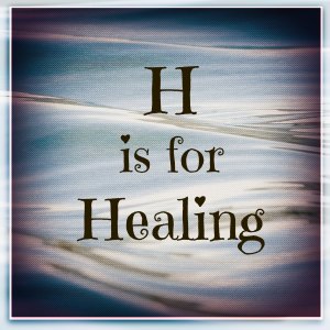 H is for Healing